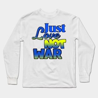 Just Love Not War Long Sleeve T-Shirt